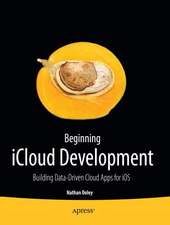 Beginning iOS Cloud and Database Development: Build Data-Driven Cloud Apps for iOS