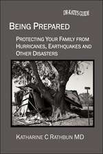 Being Prepared: Protecting Your Family from Hurricanes, Earthquakes and Other Disasters