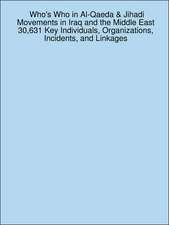 Who's Who in Al-Qaeda & Jihadi Movements in Iraq and the Middle East: 30,631 Key Individuals, Organizations, Incidents, and Linkages