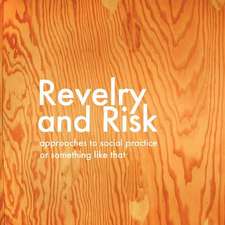 Revelry and Risk: Approaches to Social Practice, or Something Like That