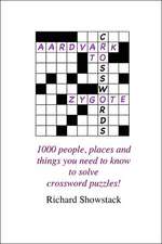 Aardvark to Zygote: 1000 people, places and things you need to know to solve crossword puzzles!