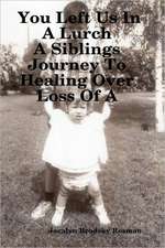 You Left Us in a Lurch: A Siblings Journey to Healing Over Loss of a Loved One