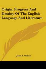 Origin, Progress And Destiny Of The English Language And Literature