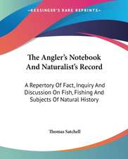 The Angler's Notebook And Naturalist's Record