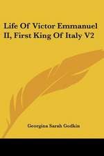 Life Of Victor Emmanuel II, First King Of Italy V2