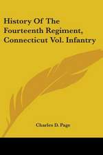 History Of The Fourteenth Regiment, Connecticut Vol. Infantry