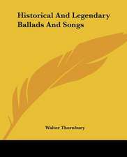 Historical And Legendary Ballads And Songs