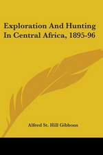 Exploration And Hunting In Central Africa, 1895-96