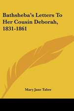 Bathsheba's Letters To Her Cousin Deborah, 1831-1861