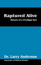 Raptured Alive: Return of a Prodigal Son