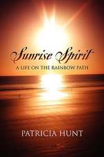 Sunrise Spirit: A Life on the Rainbow Path