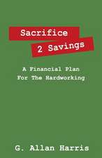 Sacrifice 2 Savings: A Financial Plan for the Hardworking