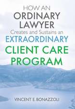 HOW AN ORDINARY LAWYER Creates and Sustains an EXTRAORDINARY CLIENT CARE PROGRAM