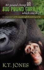 80 pound Chimp or 800 pound Gorilla which one R U ?: one entrepreneur's cut the crap guide to gorilla marketing and life!