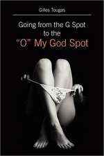 Going from the G Spot to the "O" My God Spot