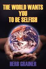 The World Wants You To Be Selfish