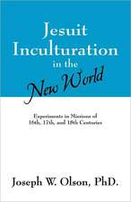 Jesuit Inculturation in the New World: Experiments in Missions of 16th, 17th, and 18th Centuries