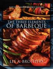 The Three Elements of Barbeque: Easy Steps for Barbeque Success