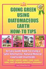 Going Green Using Diatomaceous Earth: For Homes, Gardens, Anim