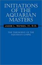 Initiations of the Aquarian Masters: The Theosophy of the Aquarian Gospel