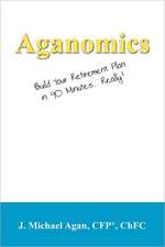 Aganomics: Build Your Retirement Plan in 90 Minutes... Really!