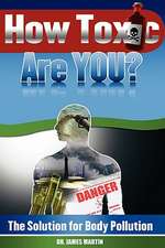 How Toxic Are You?: The Solution for Body Pollution