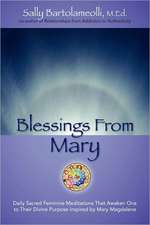 Blessings from Mary: Daily Sacred Feminine Meditations That Awaken One to Their Divine Purpose Inspired by Mary Magdalene