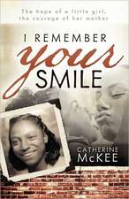 I Remember Your Smile: The hope of a little girl, the courage of her mother