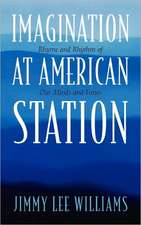 Imagination At American Station: Rhyme and Rhythm of Our Minds and Times