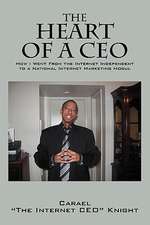 The Heart of a CEO: How I Went From the Internet Independent to a National Internet Marketing Mogul