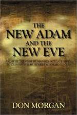 The New Adam and the New Eve: And Why the First Human Sex Act Gave Birth to Cain: An Evil Murderer Who Lied to God