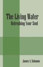 The Living Water: Refreshing Your Soul