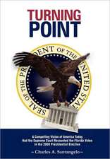 Turning Point: A Compelling Vision of America Today Had the Supreme Court Recounted the Florida Votes in the 2000 Presidential Electi