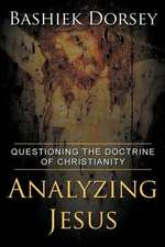 Analyzing Jesus: Questioning the Doctrine of Christianity