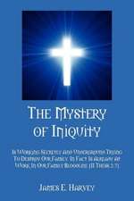 The Mystery of Iniquity: Is Working Secretly and Underground Trying to Destroy Our Family. in Fact Is Already at Work in Our Family Bloodline [