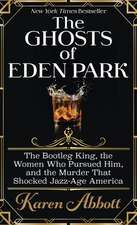 The Ghosts of Eden Park: The Bootleg King, the Women Who Pursued Him, and the Murder That Shocked Jazz-Age America