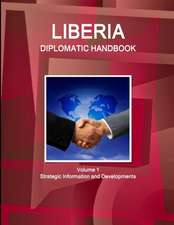 Liberia Diplomatic Handbook Volume 1 Strategic Information and Developments