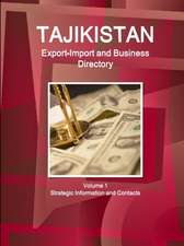 Tajikistan Export-Import and Business Directory Volume 1 Strategic Information and Contacts