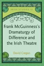 Frank McGuinness's Dramaturgy of Difference and the Irish Theatre