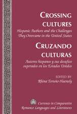 Crossing Cultures. Cruzando Culturas: Hispanic Authors and the Challenges They Overcame in the United States. Autores Hispanos y Sus Desafios Superado