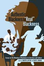 Authentic Blackness - -Real- Blackness: Essays on the Meaning of Blackness in Literature and Culture