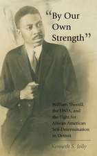 -By Our Own Strength-: William Sherrill, the Unia, and the Fight for African American Self-Determination in Detroit