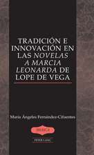 Tradicion E Innovacion En Las Novelas a Marcia Leonarda de Lope de Vega