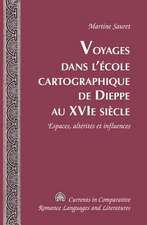 Voyages Dans L'Ecole Cartographique de Dieppe Au Xvi&ltsup>e</Sup> Siecle: Espaces, Alterites Et Influences