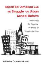 Teach for America and the Struggle for Urban School Reform: Searching for Agency in an Era of Standardization