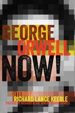 George Orwell Now!: Preface by Richard Blair, Son of George Orwell