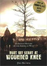 Bury My Heart at Wounded Knee: An Indian History of the American West