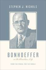 Bonhoeffer on the Christian Life – From the Cross, for the World