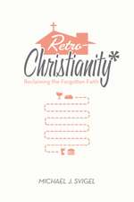 RetroChristianity – Reclaiming the Forgotten Faith