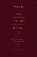 With All Your Heart – Orienting Your Mind, Desires, and Will toward Christ